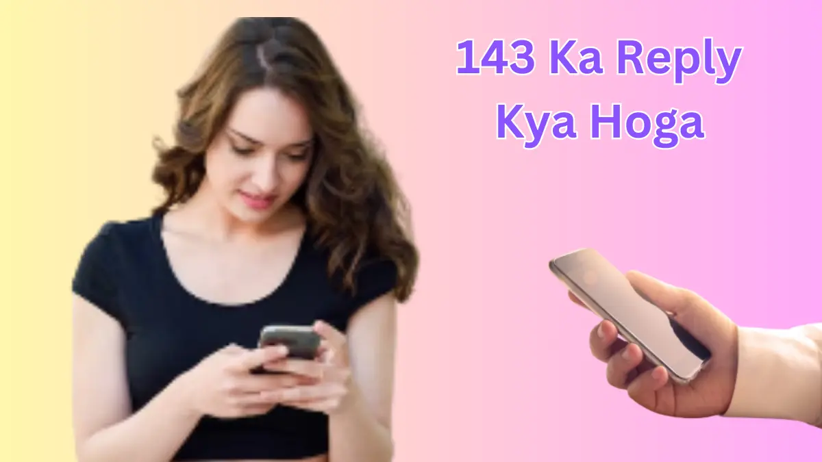 143 Ka Reply Kya Hoga – पूरी बात जाने